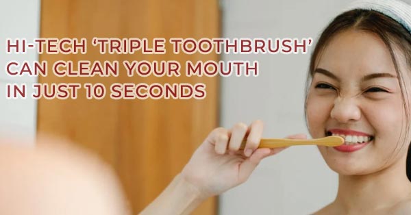 Hi-tech ‘triple toothbrush’ can clean your mouth in just ten seconds