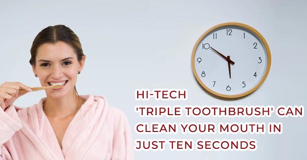Short On Time? This Hi-Tech 'Triple Toothbrush' Cleans In TEN Seconds!